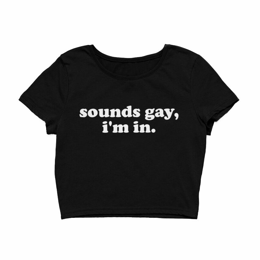 Sounds Gay I'm In Cropped T-Shirt