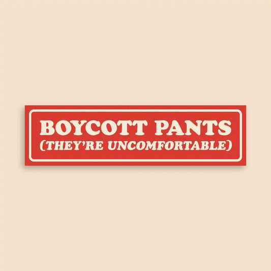 Boycott Pants (They're Uncomfortable) Bumper Sticker