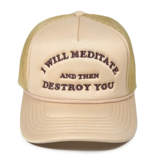 I Will Meditate Then Destroy You Cream Trucker Hat