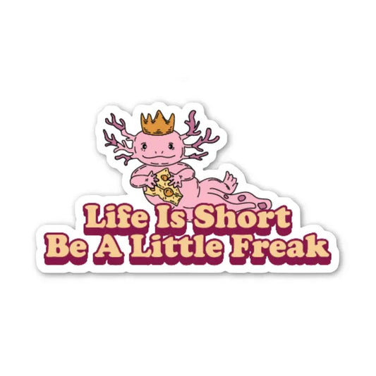 Life Is Short Be A Little Freak Sticker