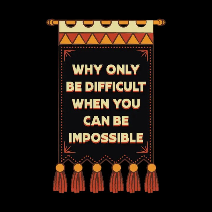 Why Only Be Difficult When You Can Be Impossible Sticker