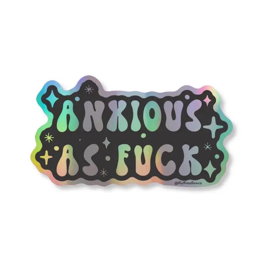 Anxious As Fuck Holo Sticker