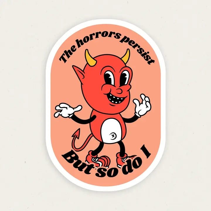The Horrors Persist But So Do I Funny Vinyl Sticker