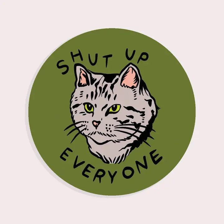 Shut Up Everyone Vinyl Sticker
