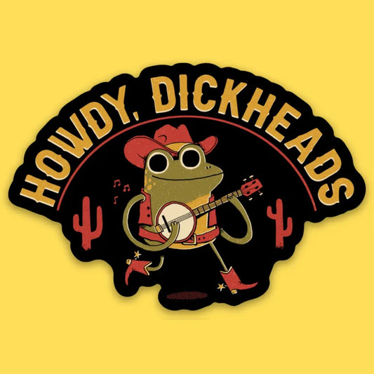 Howdy Dickheads Sticker
