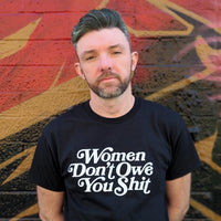 Women Don't Owe You Shit Shirt