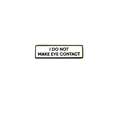 I Do Not Make Eye Contact Pin